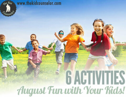 August Fun with Your Kids - Six Ideas! - The Kid Counselor®